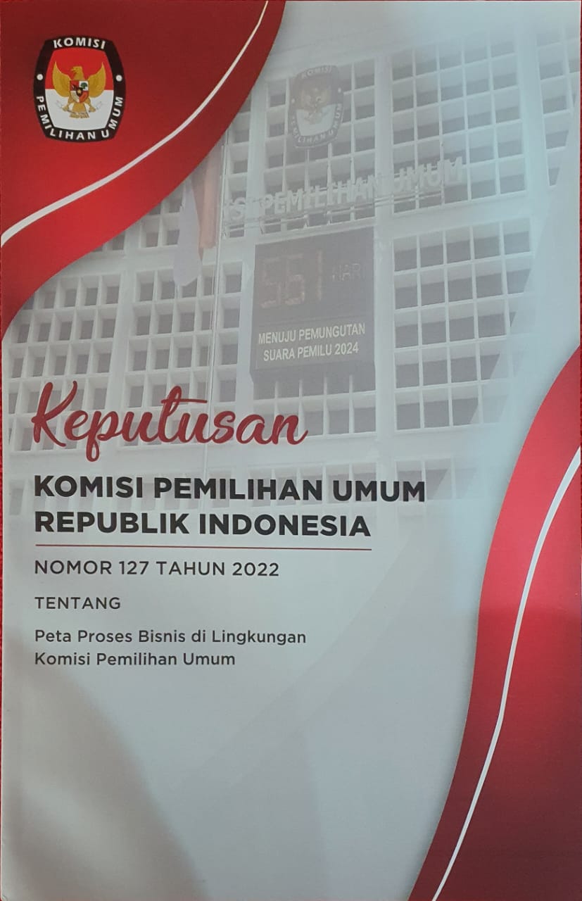 Keputusan Komisi Pemilihan Umum Republik Indonesia Nomor 127 Tahun 2022 tentang Peta Proses Bisnis di Lingkungan Komisi Pemilihan Umum 